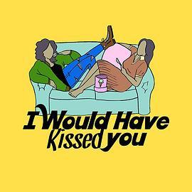 IWouldHaveKissedYou